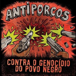 Antiporcos – Contra o Genocídio do Povo Negro