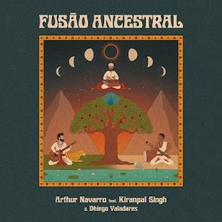 Arthur Navarro feat. Kiranpal Singh e Dhiego Valadares – Fusão Ancestral