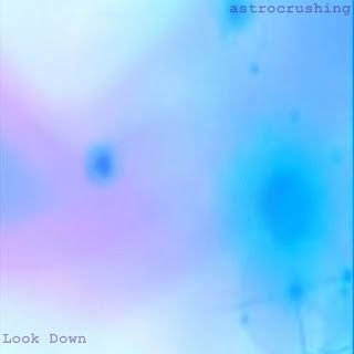 Astrocrushing – Look Down