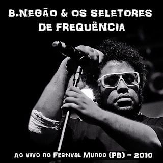 B Negão & Os Seletores de Frequência – Ao Vivo – Festival Mundo