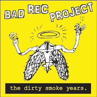 Bad Rec Project – The Dirty Smoke Years