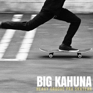 Big Kahuna – Heavy Groove Pra Skatear