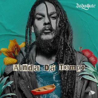 Dada Yute – Ainda Dá Tempo