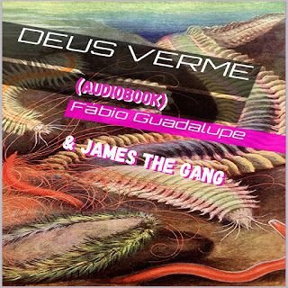 Fabio Guadalupe & James The Gang – Deus Verme (audiobook)