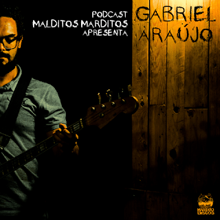 Gabriel Araújo – Ao Vivo – Podcast Malditos Marditos