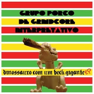 Grupo Porco de Grindcore Interpretativo – Dinossauro com um Beck Gigante EP