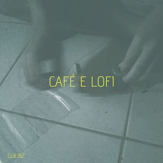 Gueibz – CAFÉ E LOFI