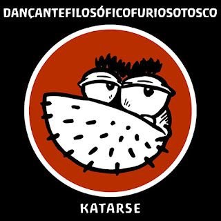 Katarse – Dançantefilosóficofuriosotosco