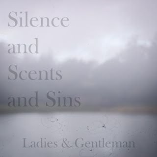 Ladies & Gentleman – Silence and Scents and Sins