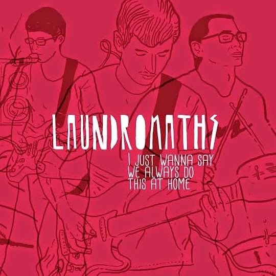 Laundromaths – I Just Wanna Say We Always Do This At Home