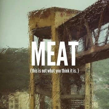 MEAT – (this is not what you think it is)