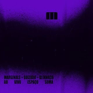 MarginalS, Guizado e DJ Marco – Ao Vivo – Espaço Soma