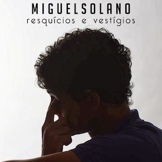 Miguel Solano – Resquícios e Vestígios EP