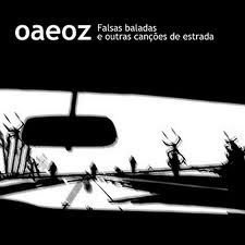 Oaeoz – Falsas Baladas e Outras Canções de Estradas