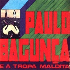 Paulo Bagunça & A Tropa Maldita – Paulo Bagunça & A Tropa Maldita