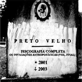 Preto Velho – Discografia Completa ou Divagações Antropofágicas Vol Final