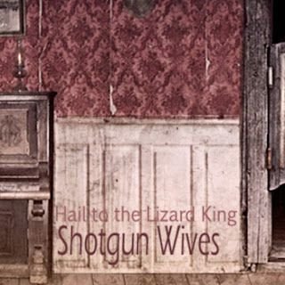 Shotgun Wives – Hail to The Lizard King