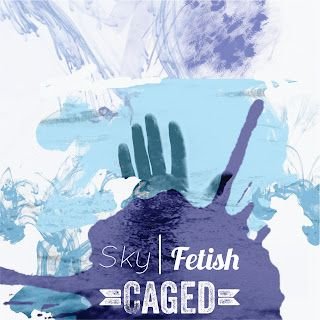 Sky Fetish – Caged EP