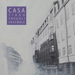 Tiago Frúgoli Ensemble – Casa