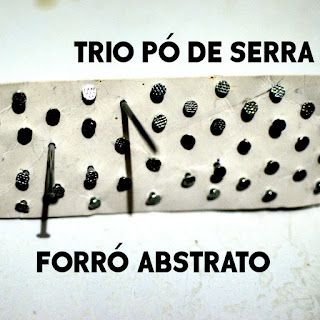 Trio Pó-de-Serra – Forró Abstrato