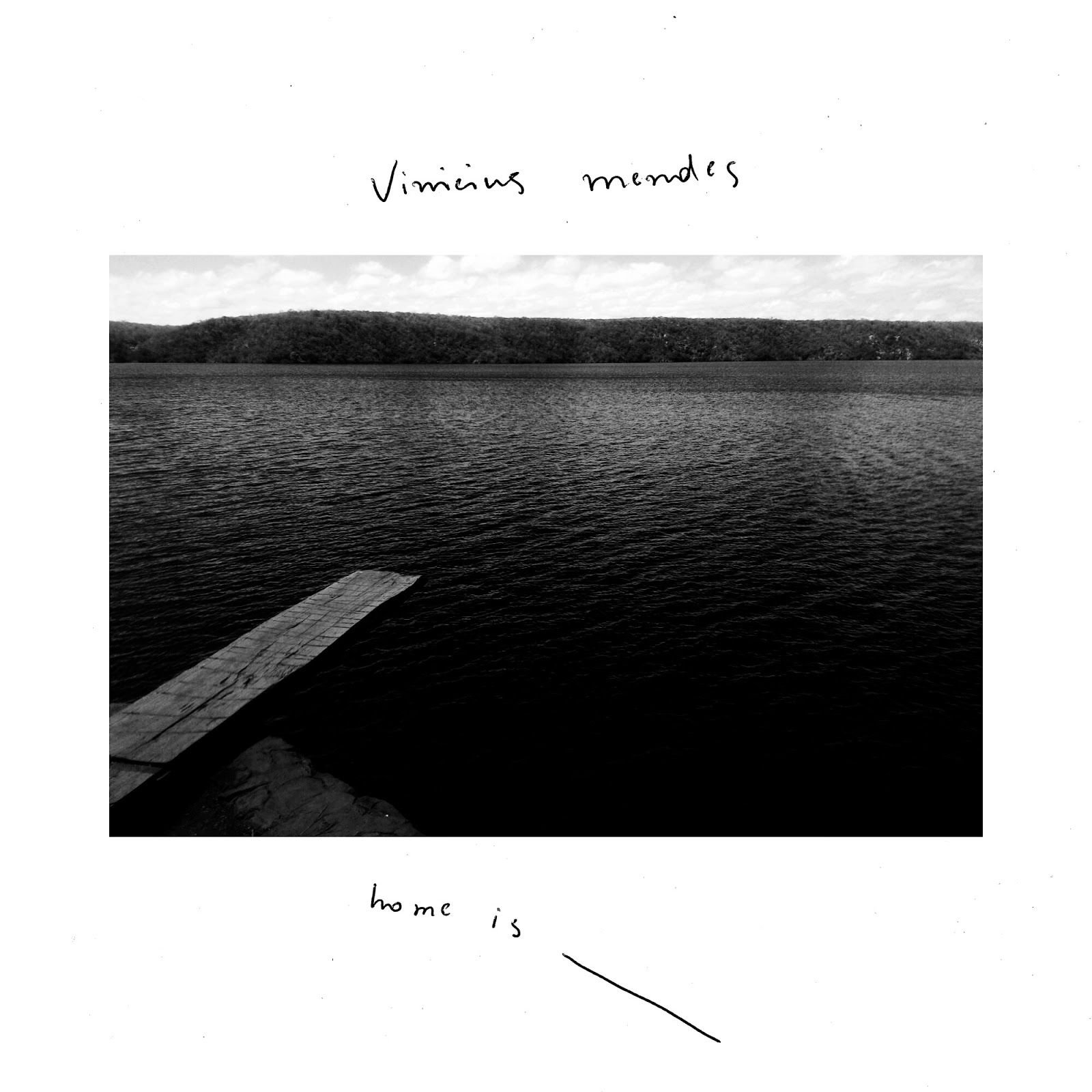 Vinicius Mendes – Home is _____