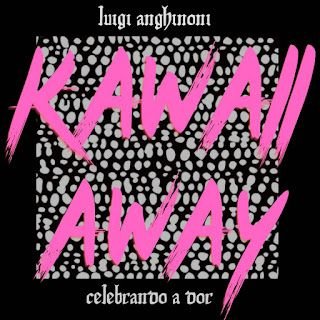 Luigi Anghinoni – Kawaii Away