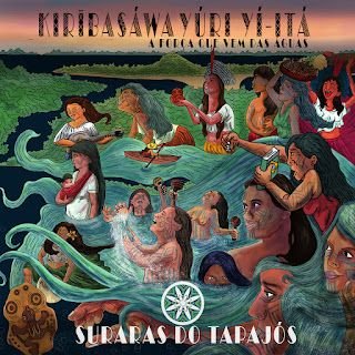 Suraras do Tapajós – Kiribasáwa Yúri Yí-Itá (A Força Que Vem das Águas)