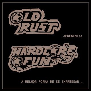 Old Rust Apresenta – Hardcore Fun – A Melhor Forma