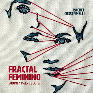 Rachel Cossermelli – Fractal Feminino, Vol.1 – Dolores Duran