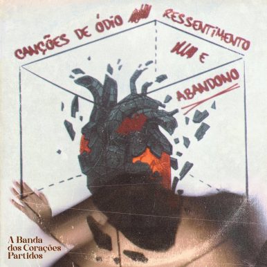 A Banda dos Corações Partidos – Canções De Ódio, Ressentimento e Abandono