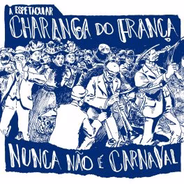A Espetacular Charanga do França – NUNCA NÃO É CARNAVAL
