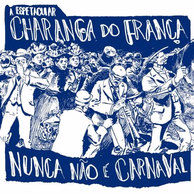 A Espetacular Charanga do França – NUNCA NÃO É CARNAVAL