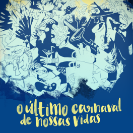 A Espetacular Charanga do França – O Último Carnaval de Nossas Vidas