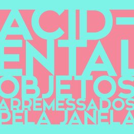 Acidental – Objetos Arremessados Pela Janela