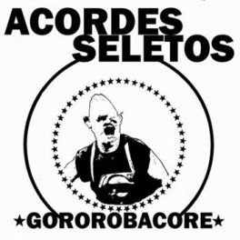 Acordes Seletos – Gororobacore EP