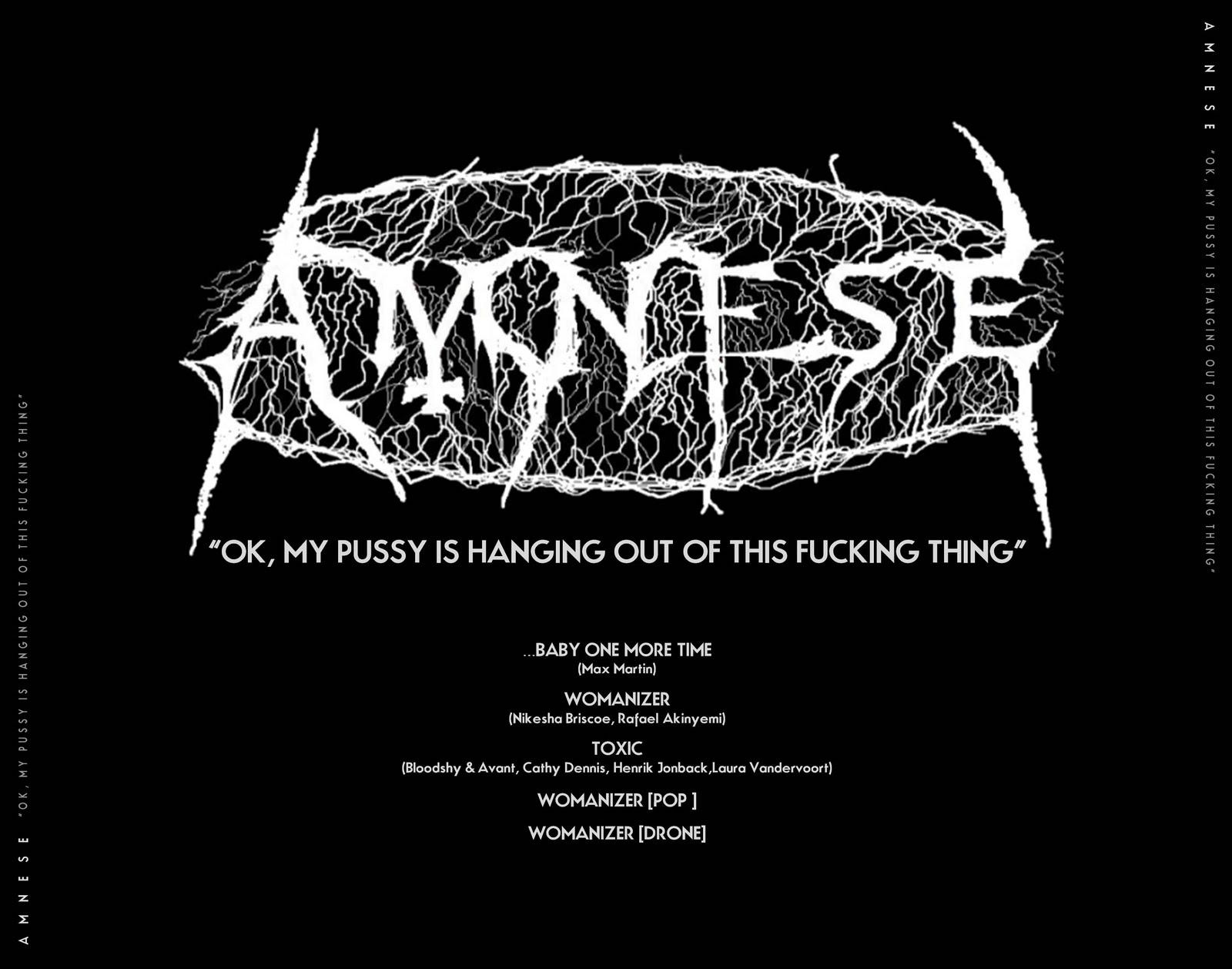 Amnese – ok, my pussy is hanging out of this fucking thing
