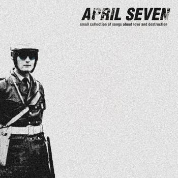 April Seven – Small collection of songs about love and destruction