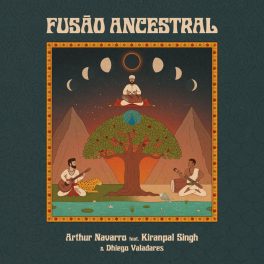 Arthur Navarro feat. Kiranpal Singh e Dhiego Valadares – Fusão Ancestral