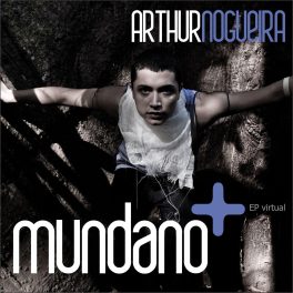 Arthur Nogueira – Mundano +