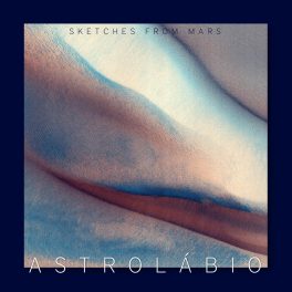 ASTROLÁBIO – Sketches From Mars EP