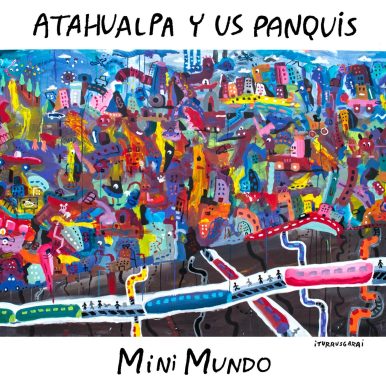 Atahualpa y us Panquis – Mini Mundo