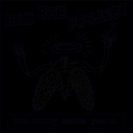 Bad Rec Project – The Dirty Smoke Years