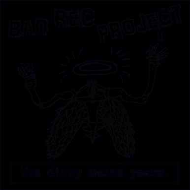 Bad Rec Project – The Dirty Smoke Years