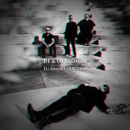 Bê & os Sadmen – Eu Ainda Estou Vivo