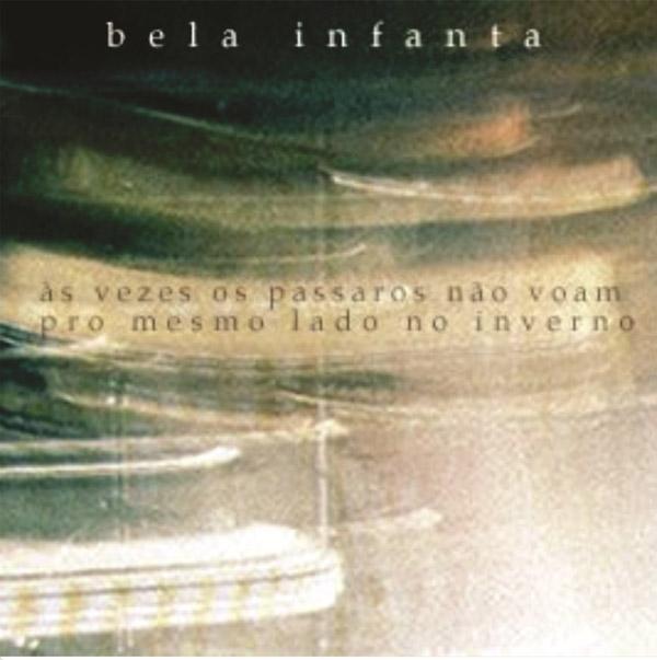 Bela Infanta – Às Vezes os Pássaros Não Voam Para o Mesmo Lado no Inverno