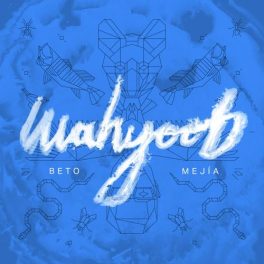 Beto Mejía – Wahyoob