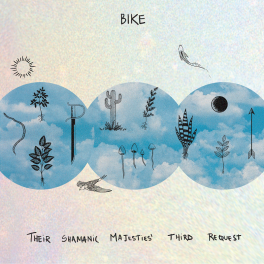 Bike – Their Shamanic Majesties’ Third Request