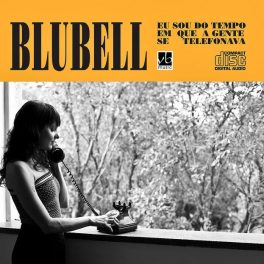 Blubell – Eu sou do tempo em que a gente se telefonava