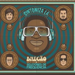 BNegão & Os Seletores de Frequência – Sintoniza Lá