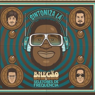 BNegão & Os Seletores de Frequência – Sintoniza Lá